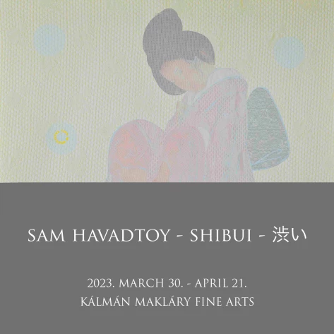 Sam Havadtoy - Shibui - Kálmán Makláry Fine Arts